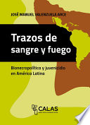 Trazos de sangre y fuego : Bio-Necropolítica y juvenicidio en América Latina /