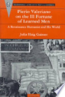 Pierio Valeriano on the ill fortune of learned men : a Renaissance humanist and his world /