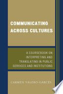 Communicating across cultures : a coursebook on interpreting and translating in public services and institutions /