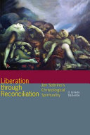 Liberation through reconciliation : Jon Sobrino's Christological spirituality /