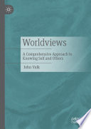 Worldviews : A Comprehensive Approach to Knowing Self and Others /