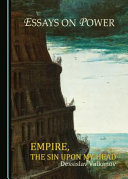 Essays on power : empire, the sin upon my head /