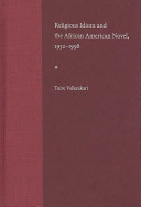 Religious idiom and the African American novel, 1952-1998 /