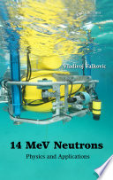 14 MeV neutrons : physics and applications /