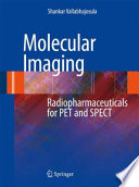 Molecular imaging : radiopharmaceuticals for PET and SPECT /