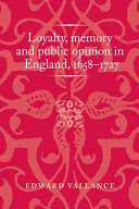 Loyalty, memory and public opinion in England, 1658-1727 /