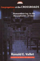 Congregations at the crossroads : remembering to be households of God /
