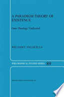 A Paradigm Theory of Existence : Onto-Theology Vindicated /