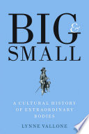 Big and small : a cultural history of extraordinary bodies /