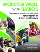 Working well with babies : comprehensive competencies for educators of infants and toddlers /
