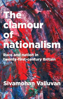 The clamour of nationalism : race and nation in twenty-first-century Britain /