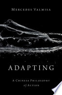 Adapting : a Chinese philosophy of action /