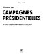 Histoire des campagnes présidentielles : de Louis-Napoléon Bonaparte à nos jours /