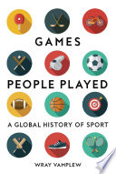 Games People Played : A Global History of Sports.