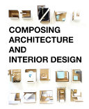 Composing architecture and interior design : a guide for architectural synthesis /