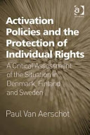Activation policies and the protection of individual rights : a critical assessment of the situation in Denmark, Finland and Sweden /
