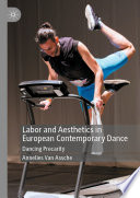 Labor and aesthetics in European contemporary dance : dancing precarity /