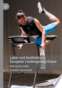 Labor and Aesthetics in European Contemporary Dance  : Dancing Precarity /