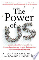 The power of us : harnessing our shared identities to improve performance, increase cooperation, and promote social harmony /