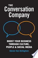 The conversation company : boost your business through culture, people and social media /