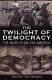 The twilight of democracy : the Bush plan for America /
