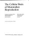 The cellular basis of mammalian reproduction /