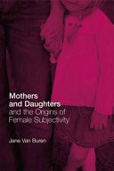 Mothers and daughters and the origins of female subjectivity /
