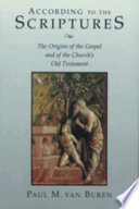 According to the scriptures : the origins of the gospel and of the church's Old Testament /