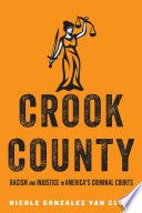 Crook County : racism and injustice in America's largest criminal court /