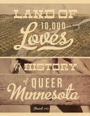 Land of 10,000 loves : a history of queer Minnesota /