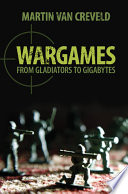 Wargames : from gladiators to gigabytes /