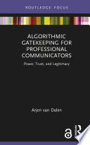 Algorithmic gatekeeping for professional communicators : power, trust and legitimacy /