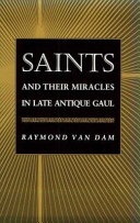 Saints and their miracles in late antique Gaul /