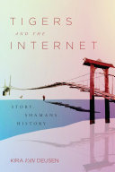 Tigers and the Internet : story, shamans, history /