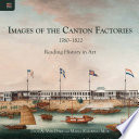 Images of the Canton factories, 1760-1822 : reading history in art /
