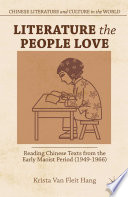 Literature the people love : reading Chinese texts from the early Maoist period (1949-1966) /