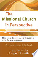 The missional church in perspective : mapping trends and shaping the conversation /