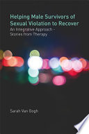 Helping male survivors of sexual violation to recover : an integrative approach - stories from therapy /