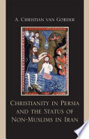 Christianity in Persia and the status of non-muslims in Iran /