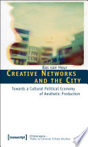 Creative Networks and the City : Towards a Cultural Political Economy of Aesthetic Production /