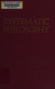 Systematic philosophy : an overview of metaphysics showing the development from the Greeks to the contemporaries with specified directions, objections, and projections /