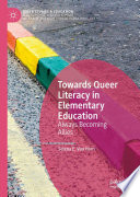 Towards Queer Literacy in Elementary Education : Always Becoming Allies /