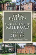 Safe houses and the Underground Railroad in east central Ohio /