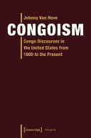 Congoism : Congo discourses in the United States from 1800 to the present /
