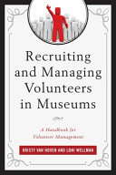 Recruiting and managing volunteers in museums : a handbook for volunteer management /