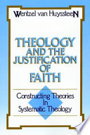 Theology and the justification of faith : constructing theories in systematic theology /
