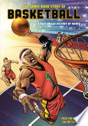 The comic book story of basketball : a fast-break history of hoops /