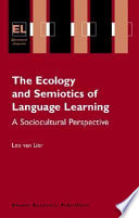 The ecology and semiotics of language learning : a sociocultural perspective /