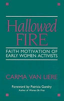 Hallowed fire : faith motivation of early women activists /