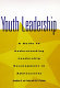 Youth leadership : a guide to understanding leadership development in adolescents /